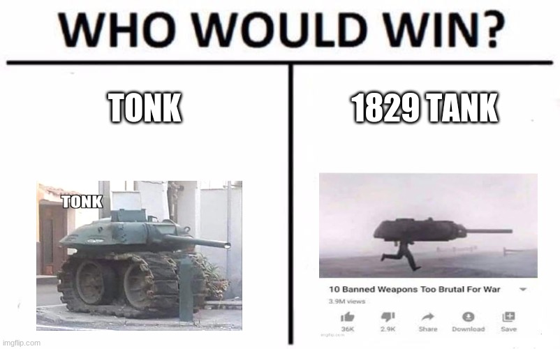 tonk vs 1829 tank | TONK; 1829 TANK | image tagged in memes,who would win | made w/ Imgflip meme maker