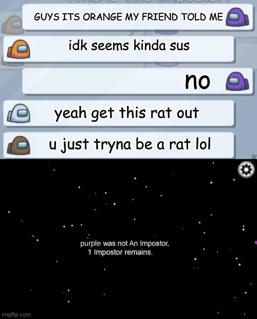 GUYS ITS ORANGE MY FRIEND TOLD ME; idk seems kinda sus; no; yeah get this rat out; u just tryna be a rat lol | image tagged in among us chat | made w/ Imgflip meme maker