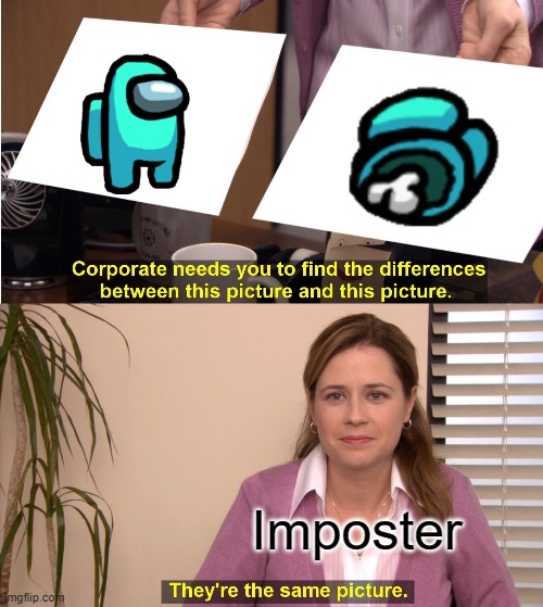 They're The Same Picture | Imposter | image tagged in memes,they're the same picture | made w/ Imgflip meme maker