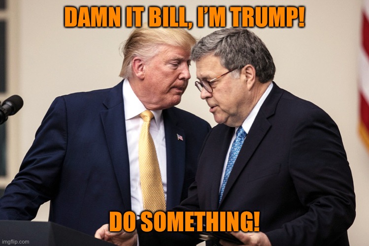 DAMN IT BILL, I’M TRUMP! DO SOMETHING! | made w/ Imgflip meme maker