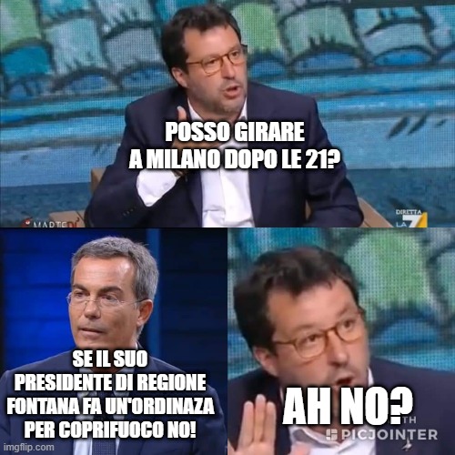 salvini floris ah no | POSSO GIRARE A MILANO DOPO LE 21? SE IL SUO PRESIDENTE DI REGIONE FONTANA FA UN'ORDINAZA PER COPRIFUOCO NO! AH NO? | image tagged in salvini floris ah no | made w/ Imgflip meme maker