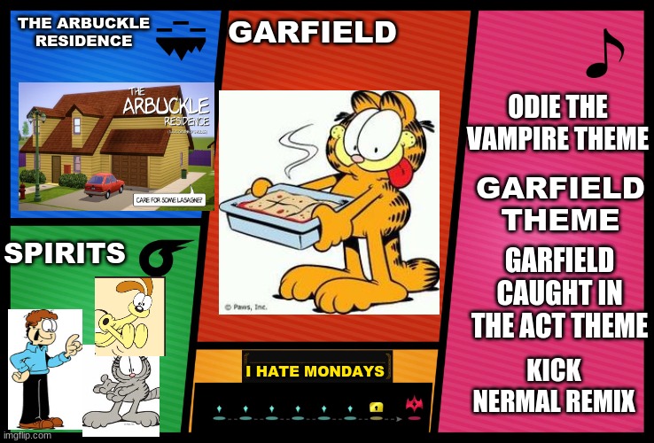 #Garfield in smash | THE ARBUCKLE RESIDENCE; GARFIELD; ODIE THE VAMPIRE THEME; GARFIELD THEME; SPIRITS; GARFIELD CAUGHT IN THE ACT THEME; KICK NERMAL REMIX; I HATE MONDAYS | image tagged in smash ultimate dlc fighter profile | made w/ Imgflip meme maker