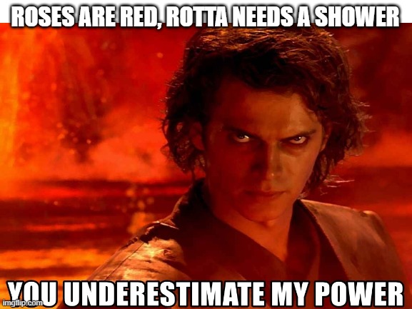 ROSES ARE RED, ROTTA NEEDS A SHOWER | made w/ Imgflip meme maker