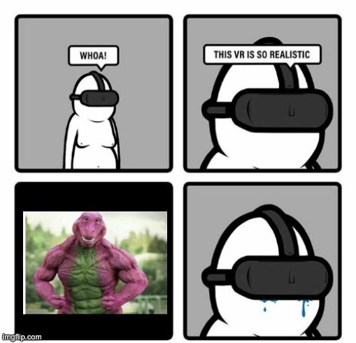 VR Barney | image tagged in whoa this vr is so realistic | made w/ Imgflip meme maker