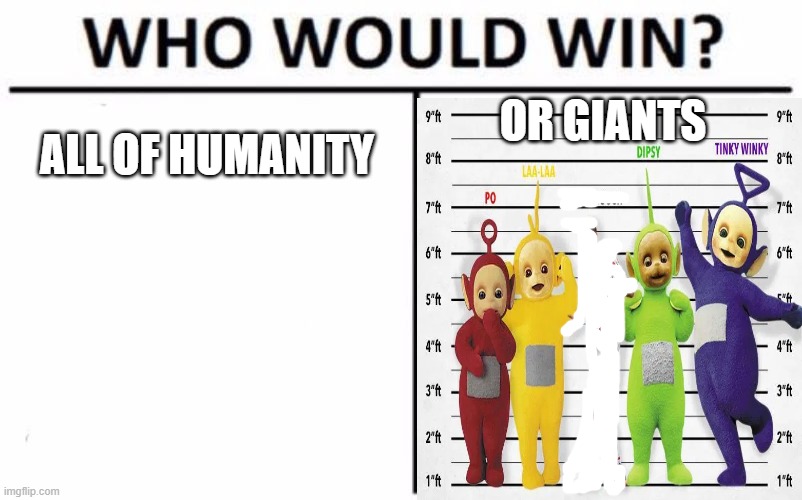 Who Would Win? Meme | OR GIANTS; ALL OF HUMANITY | image tagged in memes,who would win | made w/ Imgflip meme maker
