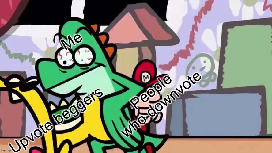 When someone asks for upvotes | Me; People who downvote; Upvote beggers | image tagged in terminal montage,yoshi,spanking,mario,memes,funny | made w/ Imgflip meme maker