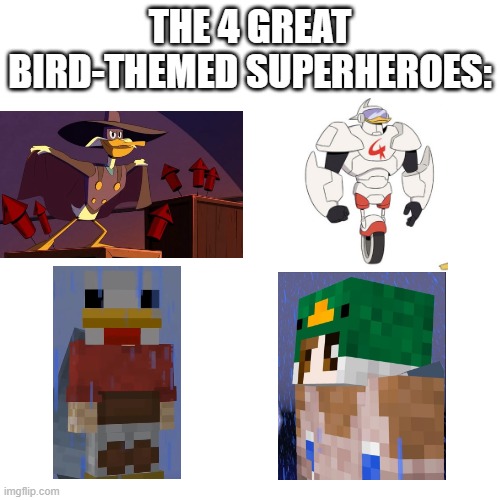 The 4 Birds of Heroism | THE 4 GREAT BIRD-THEMED SUPERHEROES: | image tagged in poultry man,hermitcraft,ducktales | made w/ Imgflip meme maker