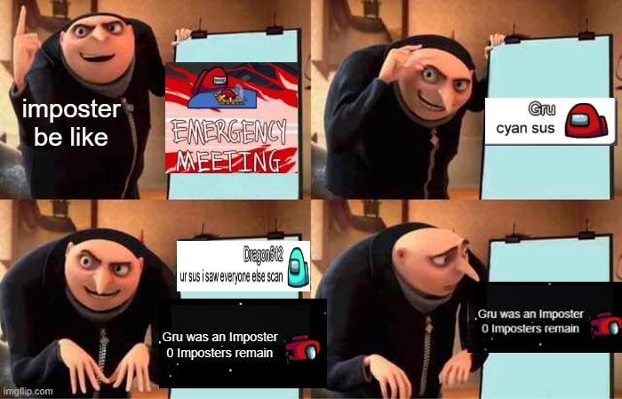 Gru's an Imposter | imposter be like; Gru was an Imposter
0 Imposters remain | image tagged in memes,gru's plan | made w/ Imgflip meme maker