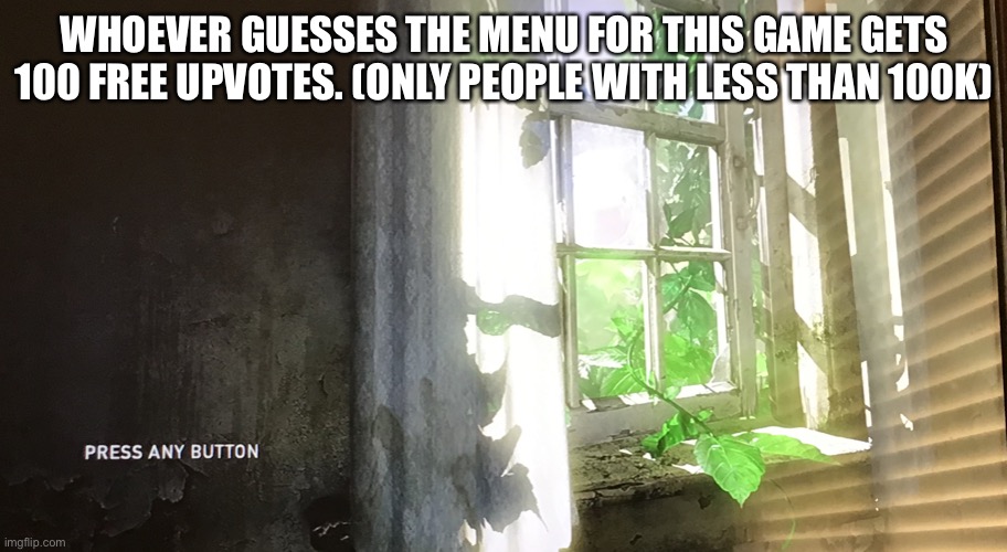 WHOEVER GUESSES THE MENU FOR THIS GAME GETS 100 FREE UPVOTES. (ONLY PEOPLE WITH LESS THAN 100K) | made w/ Imgflip meme maker