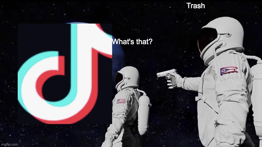 Always Has Been | Trash; What's that? | image tagged in memes,always has been | made w/ Imgflip meme maker