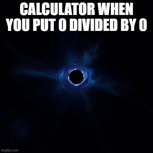 fortnite burger | CALCULATOR WHEN YOU PUT 0 DIVIDED BY 0 | image tagged in fortnite meme,black hole,calculator | made w/ Imgflip meme maker