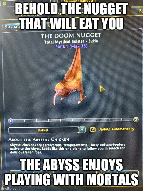 Are you sure thats a chicken?? | BEHOLD THE NUGGET THAT WILL EAT YOU; THE ABYSS ENJOYS PLAYING WITH MORTALS | image tagged in video games | made w/ Imgflip meme maker