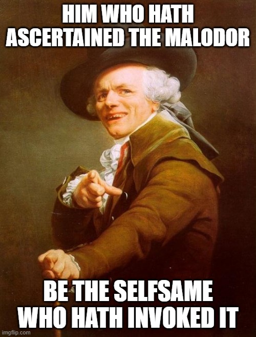 Him who hath | HIM WHO HATH ASCERTAINED THE MALODOR; BE THE SELFSAME WHO HATH INVOKED IT | image tagged in memes,joseph ducreux | made w/ Imgflip meme maker