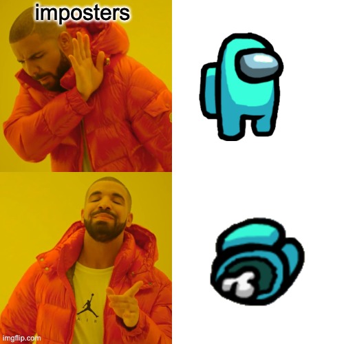 Drake Hotline Bling | imposters | image tagged in memes,drake hotline bling | made w/ Imgflip meme maker