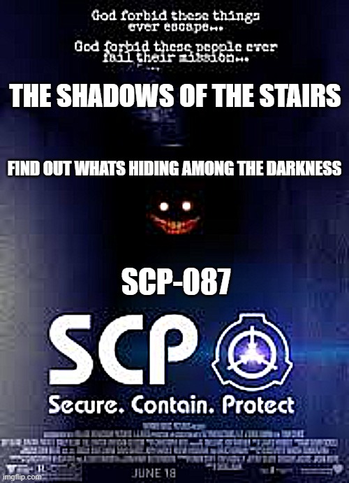 Movie poster of scp-087 | THE SHADOWS OF THE STAIRS; FIND OUT WHATS HIDING AMONG THE DARKNESS; SCP-087 | image tagged in the shadows,horror movie | made w/ Imgflip meme maker