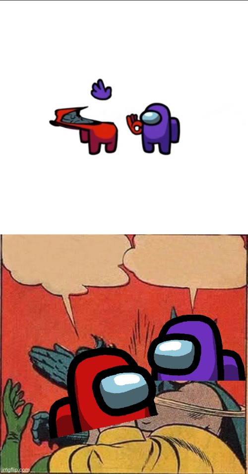 This was from a video that I screenshoted, credit to JZBoy for the video | image tagged in memes,batman slapping robin,among us | made w/ Imgflip meme maker