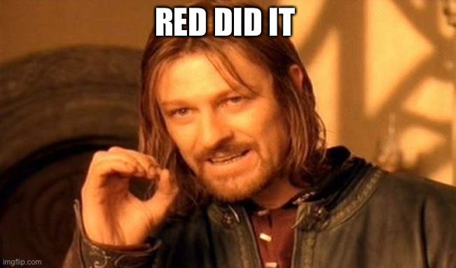 One Does Not Simply Meme | RED DID IT | image tagged in memes,one does not simply | made w/ Imgflip meme maker
