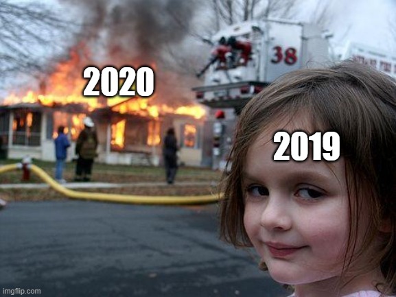 2020 vs 2019 | 2020; 2019 | image tagged in memes,disaster girl | made w/ Imgflip meme maker