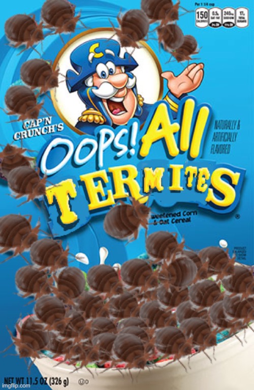 Oops! All Termites | image tagged in cap'n crunch,oops all berries,cereal,bugs | made w/ Imgflip meme maker