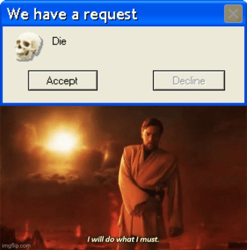 I will do what I must! | image tagged in i will do what i must | made w/ Imgflip meme maker
