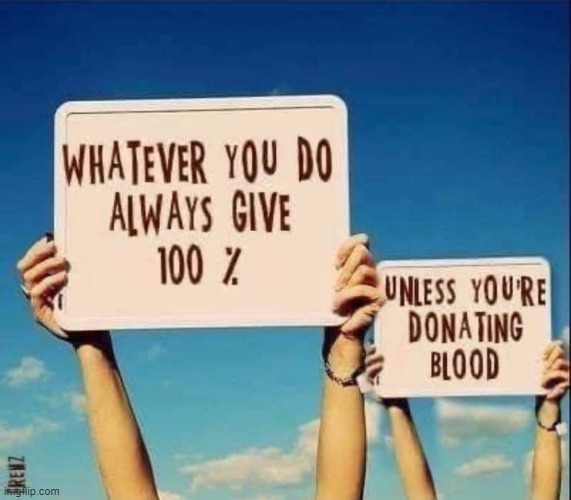 in this circumstance it's ok to give ~10% | image tagged in always give 100,dark humor,blood,repost,funny signs,stupid signs | made w/ Imgflip meme maker
