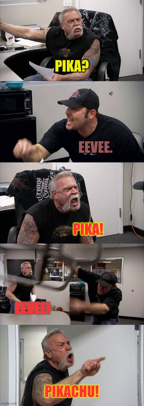 Pikachu vs Eevee | PIKA? EEVEE. PIKA! EEVEE! PIKACHU! | image tagged in memes,american chopper argument | made w/ Imgflip meme maker