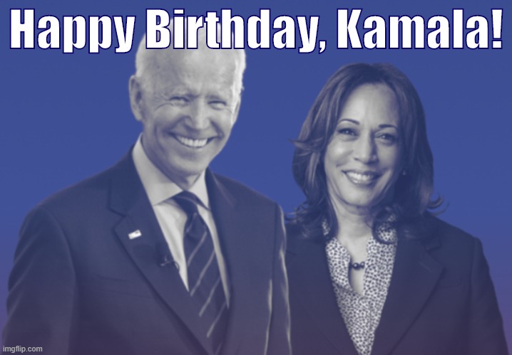 PoliticsTOO sends well wishes to our future first woman VP and (likely) first ever woman President. | Happy Birthday, Kamala! | image tagged in biden harris 2020,happy birthday,birthday | made w/ Imgflip meme maker