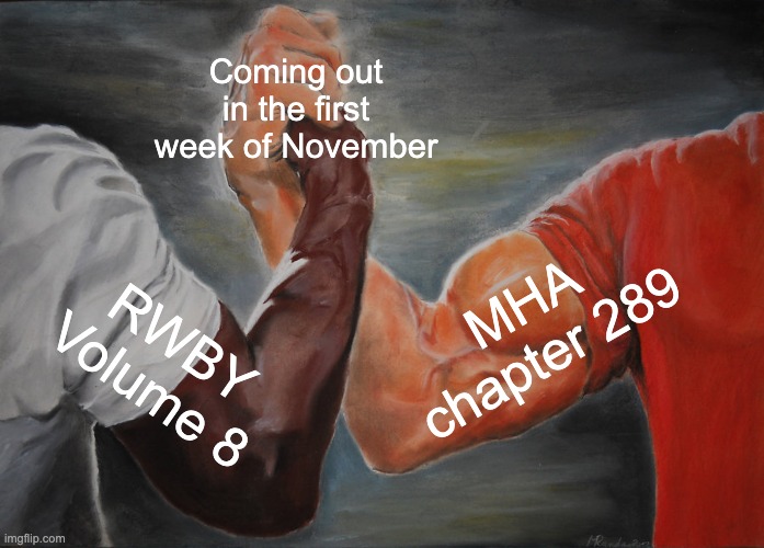Epic Handshake | Coming out in the first week of November; MHA chapter 289; RWBY Volume 8 | image tagged in memes,epic handshake,mha,rwby,november | made w/ Imgflip meme maker