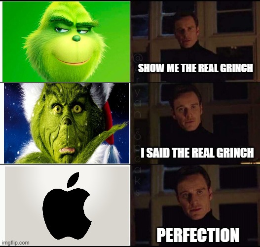 Apple = Grinch | SHOW ME THE REAL GRINCH; I SAID THE REAL GRINCH; PERFECTION | image tagged in the great pumpkin | made w/ Imgflip meme maker