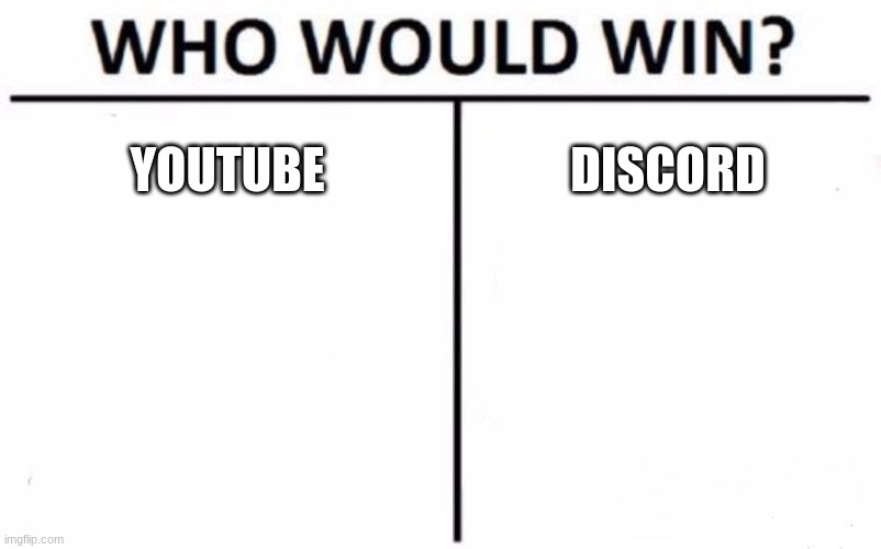 Who Would Win? | YOUTUBE; DISCORD | image tagged in memes,who would win | made w/ Imgflip meme maker