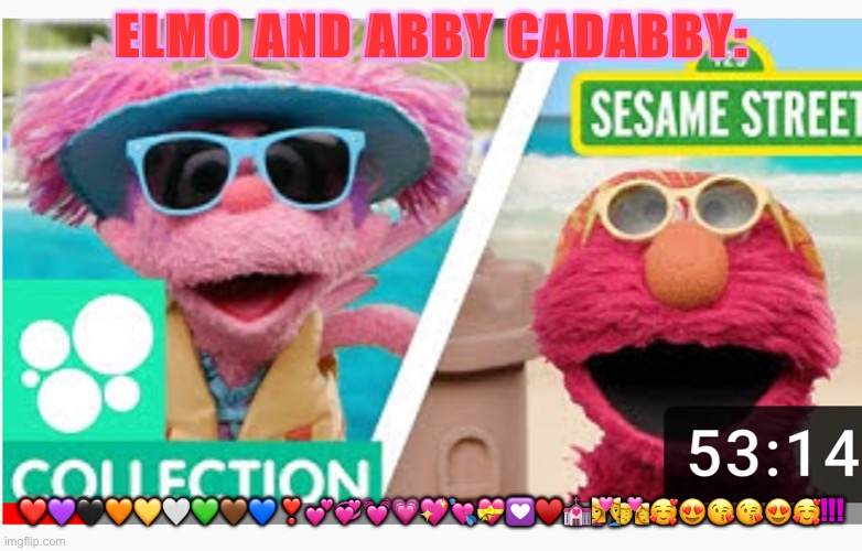 Elmo and Abby Cadabby: a couple! | ELMO AND ABBY CADABBY:; ❤️💜🖤🧡💛🤍💚🤎💙❣️💕💞💓💗💖💘💝💟♥️💒👩‍❤️‍👨👩‍❤️‍💋‍👨🥰😍😘😘😍🥰!!! | image tagged in elmo and abby cadabby a couple | made w/ Imgflip meme maker