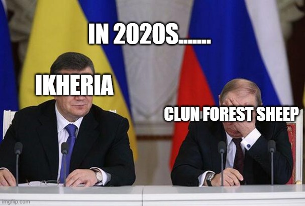 In late 2020s..... | IN 2020S....... CLUN FOREST SHEEP; IKHERIA | image tagged in putin ukraine facepalm | made w/ Imgflip meme maker