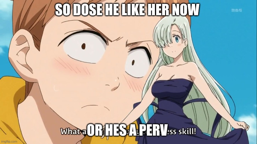 king perv | SO DOSE HE LIKE HER NOW; OR HES A PERV | image tagged in seven deadly sins | made w/ Imgflip meme maker
