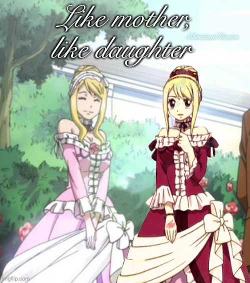 Layla and Lucy Heartfilia | Like mother, like daughter; -ChristinaOliveira | image tagged in fairy tail,lucy heartfilia,layla heartfilia,mother,daughter,anime | made w/ Imgflip meme maker
