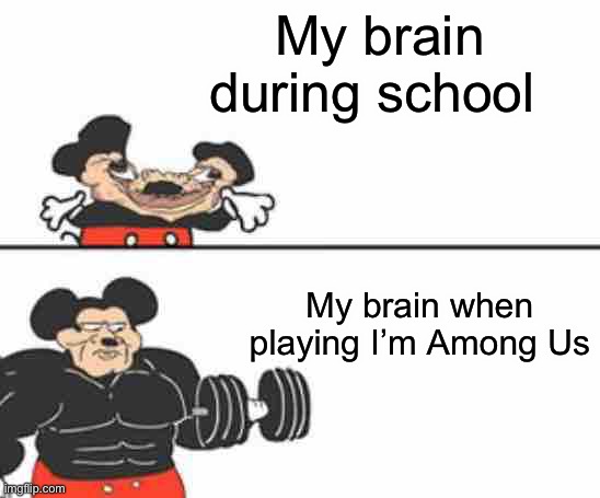 Detective mode | My brain during school; My brain when playing I’m Among Us | image tagged in buff mokey,among us | made w/ Imgflip meme maker