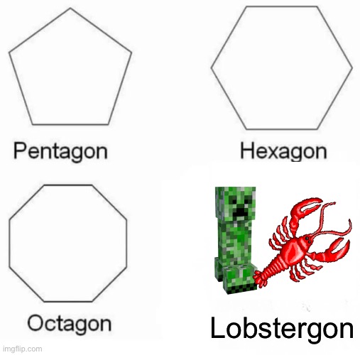 Lobstergon (a new shape) | Lobstergon | image tagged in memes,pentagon hexagon octagon | made w/ Imgflip meme maker