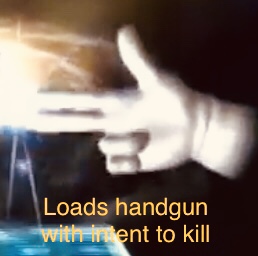 Loads handgun with intent to kill Blank Meme Template