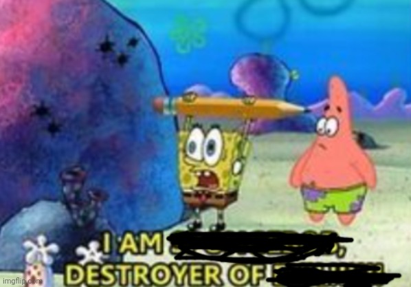 Destroyer of (blank) | image tagged in destroyer of blank | made w/ Imgflip meme maker