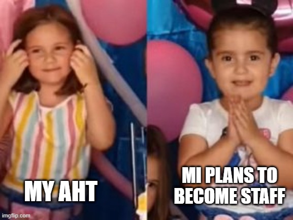 Mad Sister | MY AHT; MI PLANS TO BECOME STAFF | image tagged in sisters,birthday | made w/ Imgflip meme maker