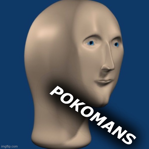 Pokomans | POKOMANS | image tagged in meme man,pokemon | made w/ Imgflip meme maker