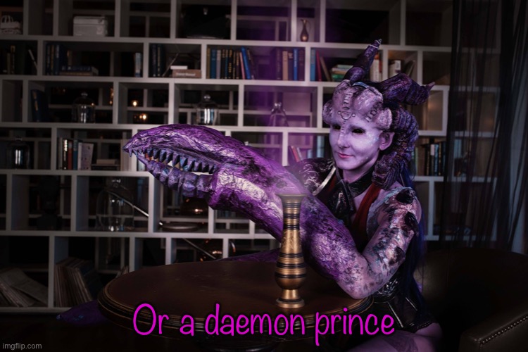 Most interesting daemonette | Or a daemon prince | image tagged in most interesting daemonette | made w/ Imgflip meme maker