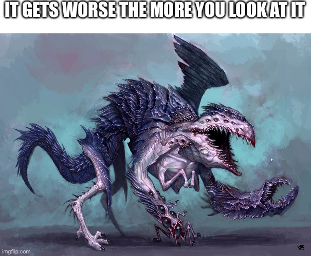 IT GETS WORSE THE MORE YOU LOOK AT IT | image tagged in tzenntch,chaos spawn,warhammer 40k | made w/ Imgflip meme maker