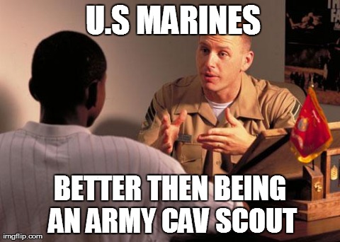 U.S MARINES BETTER THEN BEING AN ARMY CAV SCOUT | image tagged in usmcasvab | made w/ Imgflip meme maker