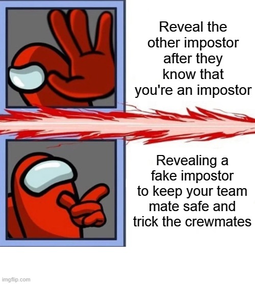 Infinite IQ | Reveal the other impostor after they know that you're an impostor; Revealing a fake impostor to keep your team mate safe and trick the crewmates | image tagged in among us drake | made w/ Imgflip meme maker