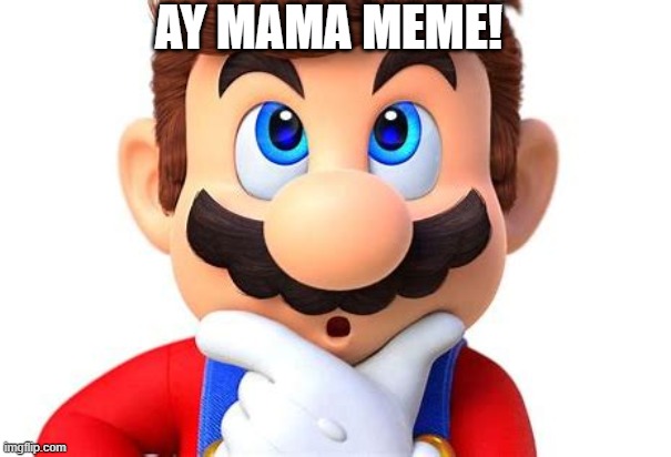 AY MAMA MEME! | made w/ Imgflip meme maker