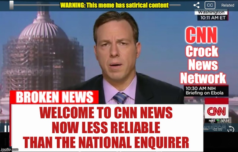 CNN Crock News Network | WELCOME TO CNN NEWS NOW LESS RELIABLE THAN THE NATIONAL ENQUIRER | image tagged in cnn crock news network | made w/ Imgflip meme maker