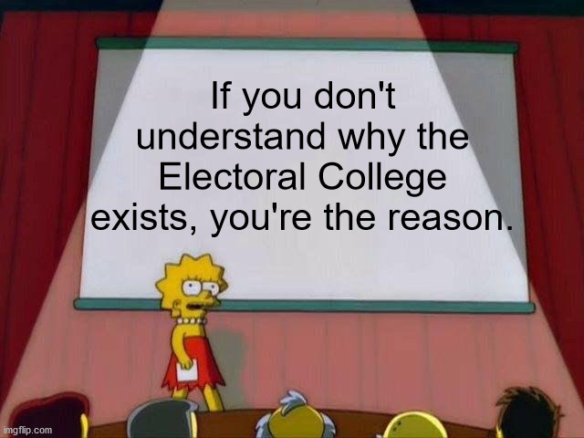 The exception proves the rule | If you don't understand why the Electoral College exists, you're the reason. | image tagged in lisa simpson's presentation,election 2020,electoral college,tyranny,angry mob,ConservativeMemes | made w/ Imgflip meme maker
