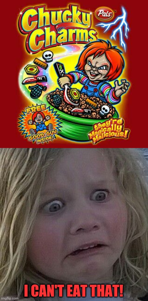 DIE BY CEREAL | I CAN'T EAT THAT! | image tagged in scared kid,chucky,cereal | made w/ Imgflip meme maker