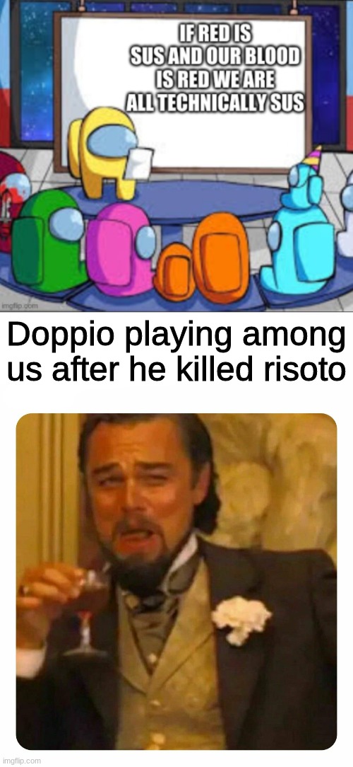 Doppio playing among us after he killed risoto | image tagged in leonardo dicaprio laughing | made w/ Imgflip meme maker