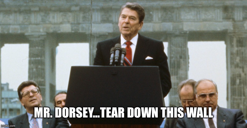 MR. DORSEY...TEAR DOWN THIS WALL | made w/ Imgflip meme maker